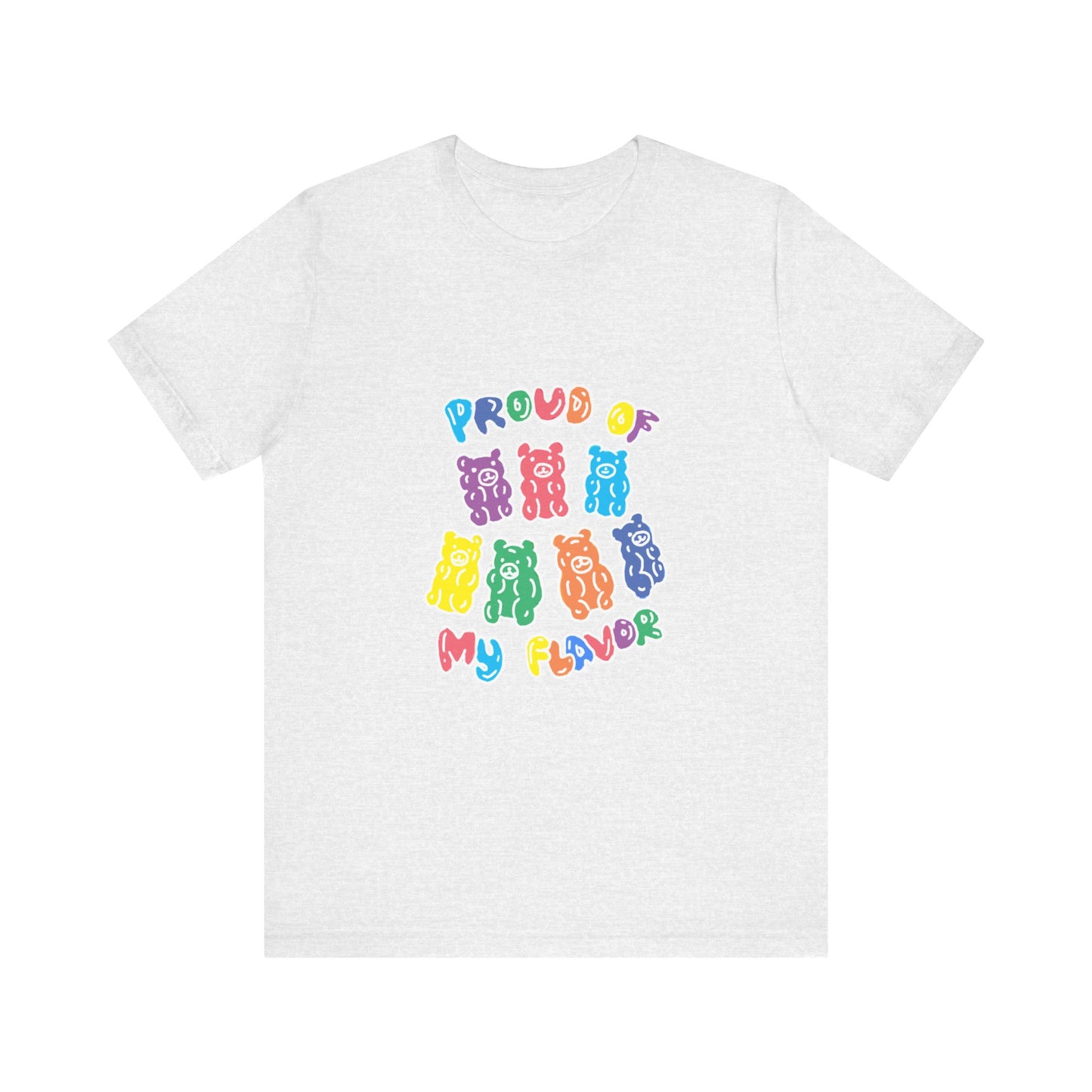 Gummy Bear - Proud Of my Flavor Shirt