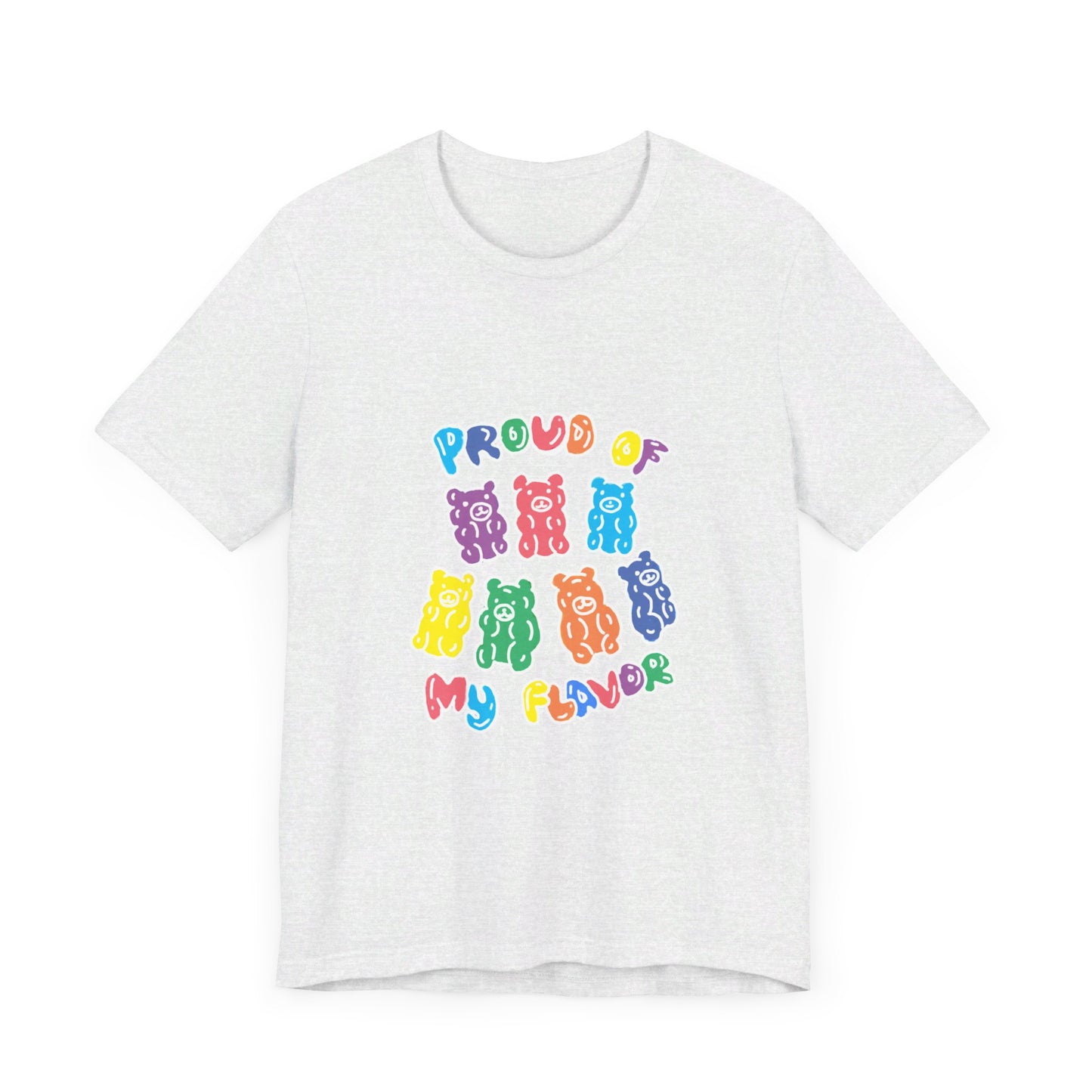 Gummy Bear - Proud Of my Flavor Shirt